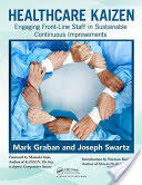 Healthcare Kaizen: Engaging Front-Line Staff in Sustainable Continuous Improvements (2012)