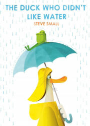 Duck Who Didn't Like Water - STEVE SMALL (ISBN: 9781471192357)