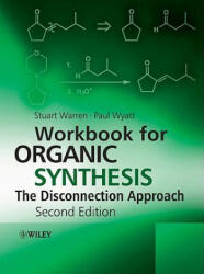 Workbook for Organic Synthesis: The Disconnection Approach - Stuart Warren (2009)
