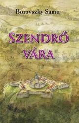Szendrő vára (ISBN: 9786155242304)