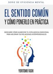 El Sentido Comn y Cmo Ponerlo en Prctica (ISBN: 9781645218005)