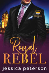Royal Rebel: An Enemies-to-Lovers Romance - Jessica Peterson (ISBN: 9781074756895)