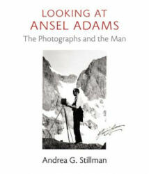 Looking at Ansel Adams - Andrea G. Stillman (2012)