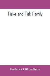 Fiske and Fisk family. Being the record of the descendants of Symond Fiske lord of the manor of Stadhaugh Suffolk County England from the time of (ISBN: 9789353809799)