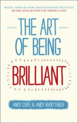 Art of Being Brilliant - Transform Your Life by Doing What Works For You - Andy Cope (2012)