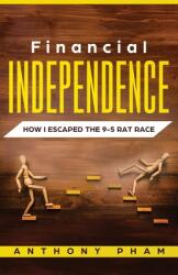 Financial Independence: How I Escaped the 9-5 Rat Race (ISBN: 9781951345037)