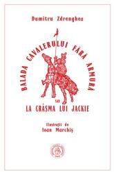 Balada cavalerului fara armura sau La crasma lui Jackie - Dumitru Zdrenghea (ISBN: 9786067977172)