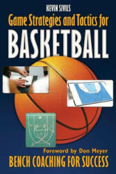 Game Strategies and Tactics For Basketball: Bench Coaching for Success - Kevin Sivils (2011)