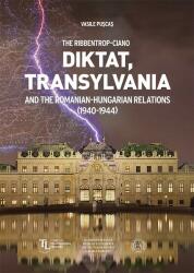 The Ribbentrop-Ciano Diktat, Transylvania and the Romanian-Hungarian Relations (ISBN: 9786067977509)