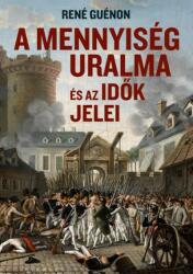 A mennyiség uralma és az idők jelei (ISBN: 9786155374616)