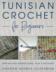 Tunisian Crochet for Beginners - Sharon Hernes Silverman (ISBN: 9780811770187)