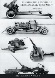 ILLUSTRATED RECORD OF GERMAN ARMY EQUIPMENT 1939-1945VOLUME II ARTILLERY (In two parts) Volume Two - War Office (ISBN: 9781847346933)