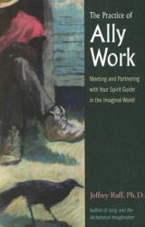 Practice of Ally Work - Jeffrey Raff (ISBN: 9780892541218)