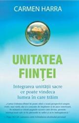 Unitatea fiintei. Integrarea unitatii sacre ce poate vindeca lumea in care traim - Carmen Harra (ISBN: 9786068080673)