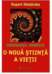 O noua stiinta a vietii. Rezonanta morfica - Rupert Sheldrake (ISBN: 9789738746909)