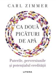 Ca doua picaturi de apa. Puterile, perversiunile si potentialul ereditatii - Carl Zimmer (ISBN: 9786063374029)