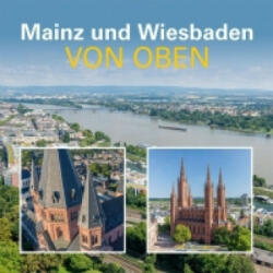 Mainz und Wiesbaden von oben - Matthias Dietz-Lenssen, Matthias Gerber, Michael Stauder, Sven Daubert (ISBN: 9783821506678)
