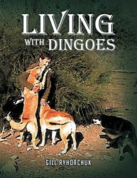 Living with Dingoes - Gill Ryhorchuk (ISBN: 9781483651965)