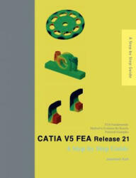 CATIA V5 FEA Release 21: A Step by Step Guide - Jaecheol Koh (ISBN: 9781470172824)