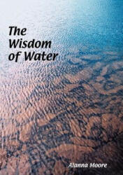 Wisdom of Water - Alanna Moore (ISBN: 9780975778210)