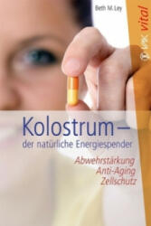 Kolostrum - der natürliche Energiespender - Beth M. Ley, Elisabeth Lippmann (ISBN: 9783867311427)