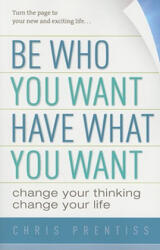 Be Who You Want, Have What You Want - Chris Prentiss (ISBN: 9780943015569)