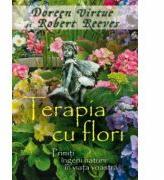 Terapia cu flori. Primiti ingerii naturii in viata voastra - Doreen Virtue, Robert Reeves (ISBN: 9786068420868)
