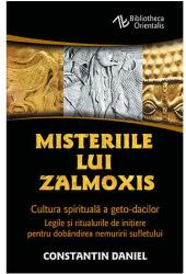 Misteriile lui Zalmoxis - Cultura spirituala a geto-dacilor - Legile si ritualurile de initiere pentru dobandirea nemuririi sufletului - Constantin Daniel (ISBN: 9789731119045)