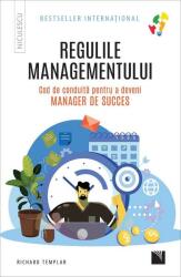 Regulile managementului. Cod de conduita pentru a deveni manager de succes - Richard Templar (ISBN: 9786063806131)