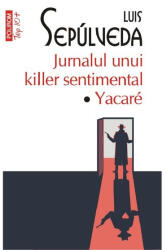 Jurnalul unui killer sentimental. Yacare. Editie de buzunar - Luis Sepulveda (ISBN: 9789734687039)