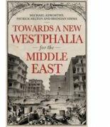 Towards A Westphalia for the Middle East - Patrick Milton, Michael Axworthy, Brendan Simms (ISBN: 9781787380233)