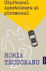 Capitanul Apostolescu si piromanul - Horia Tecuceanu (ISBN: 9786069605035)