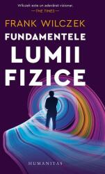 Fundamentele lumii fizice - Frank Wilczek (ISBN: 9789735071790)