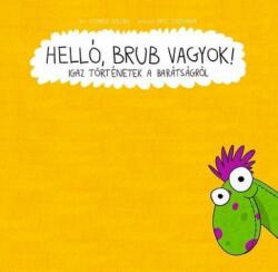 Csepregi Zoltán: Helló, Brub vagyok! - Történetek a barátságról (2012)