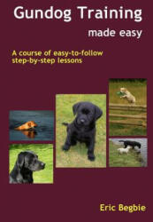 Gundog Training Made Easy - Eric Begbie (ISBN: 9781411670297)