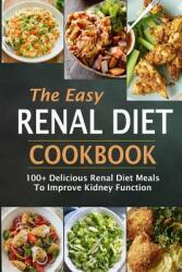The Easy Renal Diet Cookbook: 100+ Delicious Renal Diet Meals to Improve Kidney Function (ISBN: 9781092846134)