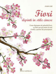 Fiori dipinti in stile cinese - Joan Lok, G. Bonvicini (ISBN: 9788865206195)