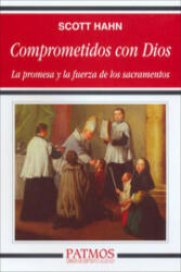 Comprometidos con Dios : la promesa y la fuerza de los sacramentos - Scott Hahn, Antonio Lozano Carbajo (ISBN: 9788432135903)