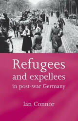Refugees and Expellees in Post-War Germany - Dr Ian Connor (ISBN: 9780719068874)