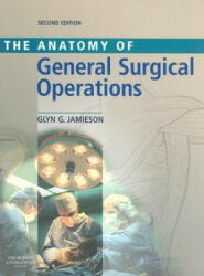 Anatomy of General Surgical Operations - Glyn G. Jamieson (ISBN: 9780443100079)