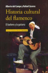 Historia cultural del flamenco : el barbero y la guitarra - Rafael Cáceres Feria (2013)