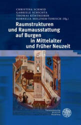 Raumstrukturen und Raumausstattung auf Burgen in Mittelalter und Früher Neuzeit - Christina Schmid, Gabriela Schichta, Thomas Kühtreiber (ISBN: 9783825363246)