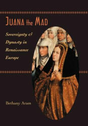 Juana the Mad - Bethany Aram (ISBN: 9780801880728)