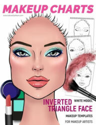 Makeup Charts - Face Charts for Makeup Artists: White Model - INVERTED TRIANGLE face shape - I. Draw Fashion (ISBN: 9781652809975)