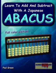 Learn to Add and Subtract with a Japanese Abacus - Paul Green (ISBN: 9781790222049)