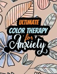 Ultimate Color Therapy for Anxiety: A Scripture Coloring Book for Adults & Teens Tress Relieving Creative Fun Drawings for Grownups & Teens to Reduce (ISBN: 9781651837139)