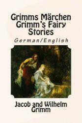 Grimms Märchen / Grimm's Fairy Stories: Bilingual German/English - Jacob Ludwig Carl Grimm, Wilhelm Grimm (ISBN: 9781508672593)