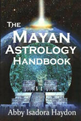 The Mayan Astrology Handbook - Abby Isadora Haydon (ISBN: 9780983198017)