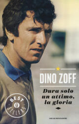 Dura solo un attimo, la gloria. La mia vita - Dino Zoff (ISBN: 9788804656579)