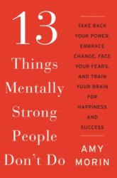 13 Things Mentally Strong People Don't Do - Amy Morin (ISBN: 9780062358295)